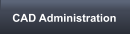 CAD Administration