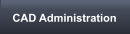 CAD Administration